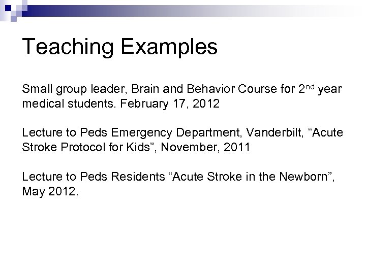 Teaching Examples Small group leader, Brain and Behavior Course for 2 nd year medical