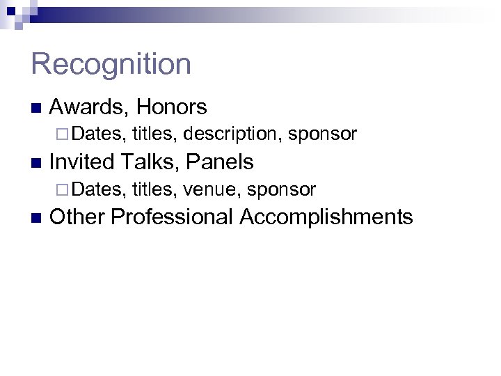 Recognition n Awards, Honors ¨ Dates, n Invited Talks, Panels ¨ Dates, n titles,