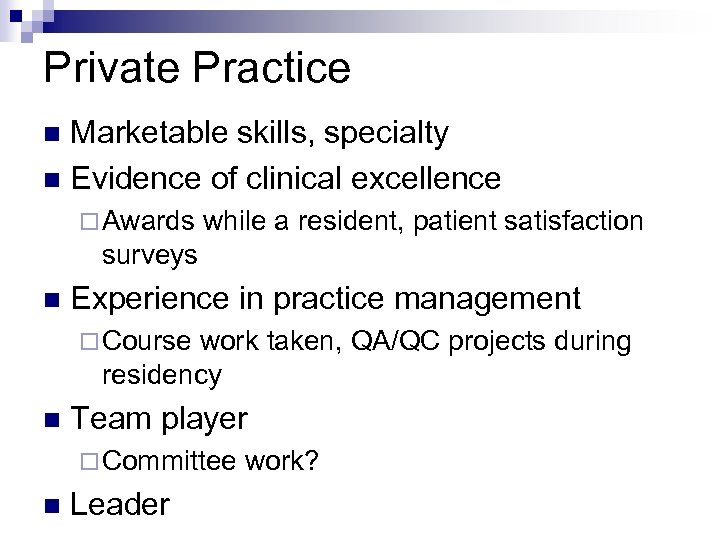 Private Practice Marketable skills, specialty n Evidence of clinical excellence n ¨ Awards while