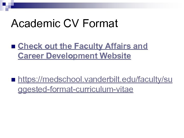Academic CV Format n Check out the Faculty Affairs and Career Development Website n