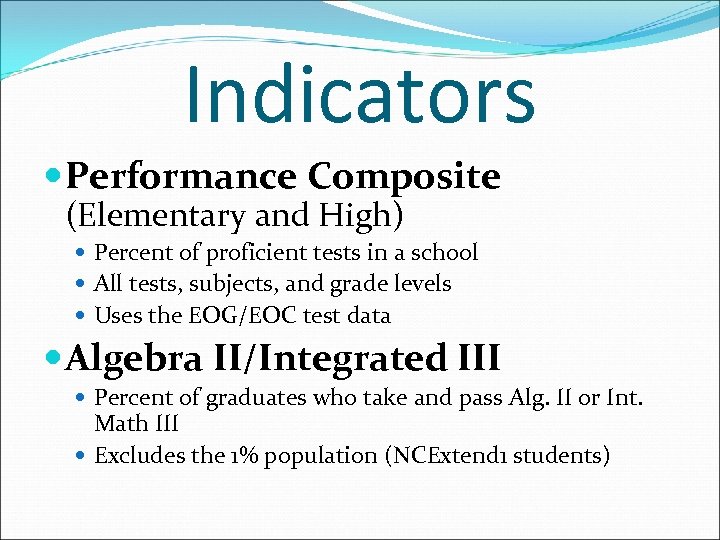 Indicators Performance Composite (Elementary and High) Percent of proficient tests in a school All