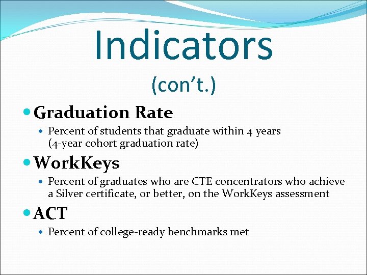 Indicators (con’t. ) Graduation Rate Percent of students that graduate within 4 years (4