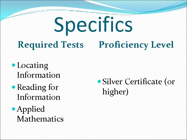 Specifics Required Tests Locating Information Reading for Information Applied Mathematics Proficiency Level Silver Certificate