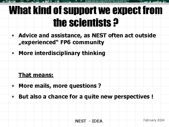 What kind of support we expect from the scientists ? • Advice and assistance,