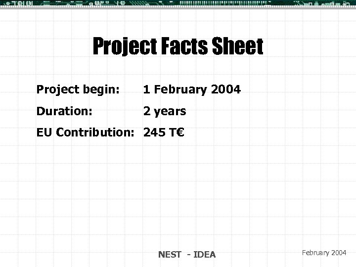 Project Facts Sheet Project begin: 1 February 2004 Duration: 2 years EU Contribution: 245