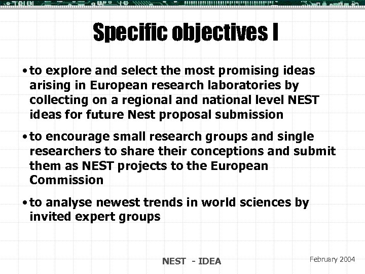 Specific objectives I • to explore and select the most promising ideas arising in