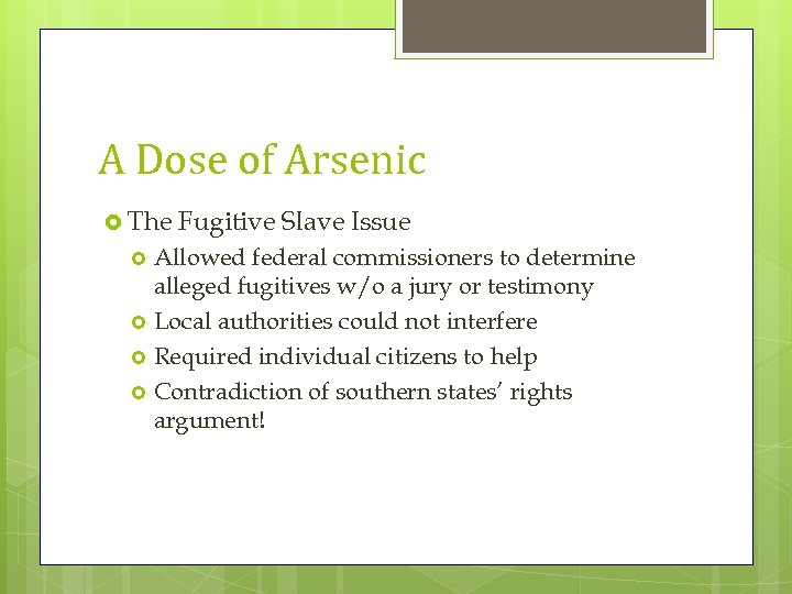A Dose of Arsenic The Fugitive Slave Issue Allowed federal commissioners to determine alleged