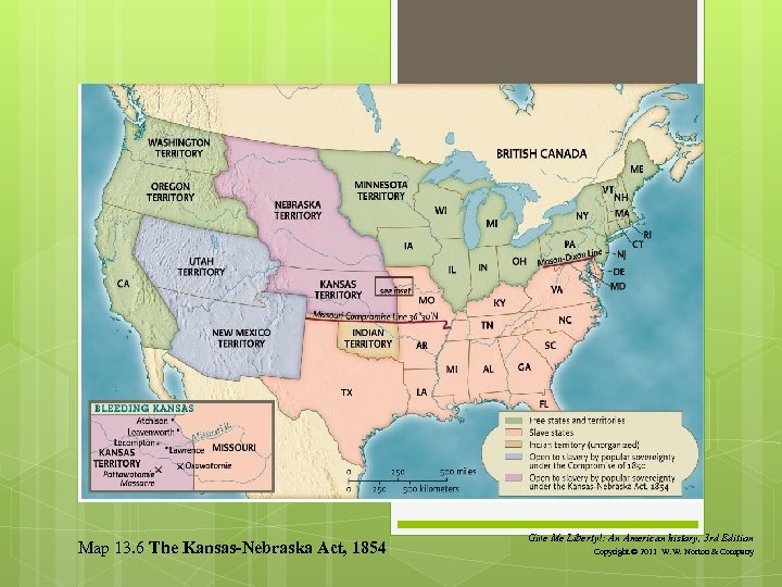 Map 13. 6 The Kansas-Nebraska Act, 1854 Give Me Liberty!: An American history, 3