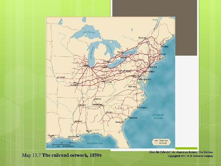 Map 13. 7 The railroad network, 1850 s Give Me Liberty!: An American history,