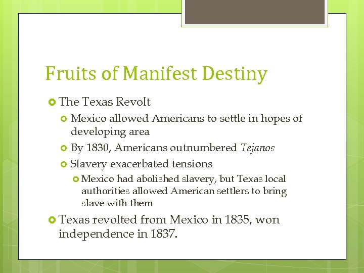Fruits of Manifest Destiny The Texas Revolt Mexico allowed Americans to settle in hopes