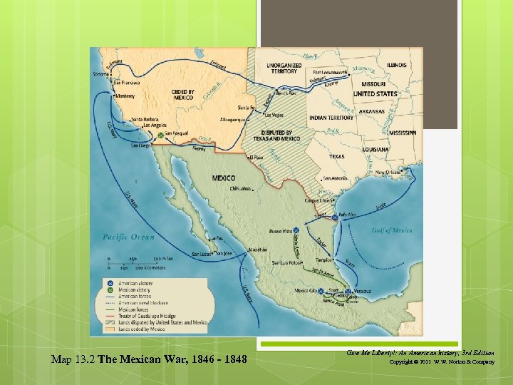 Map 13. 2 The Mexican War, 1846 - 1848 Give Me Liberty!: An American