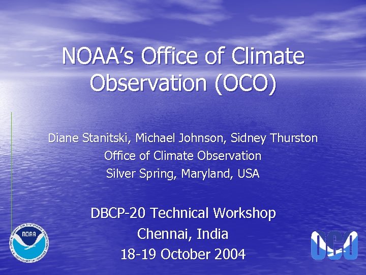 NOAA’s Office of Climate Observation (OCO) Diane Stanitski, Michael Johnson, Sidney Thurston Office of