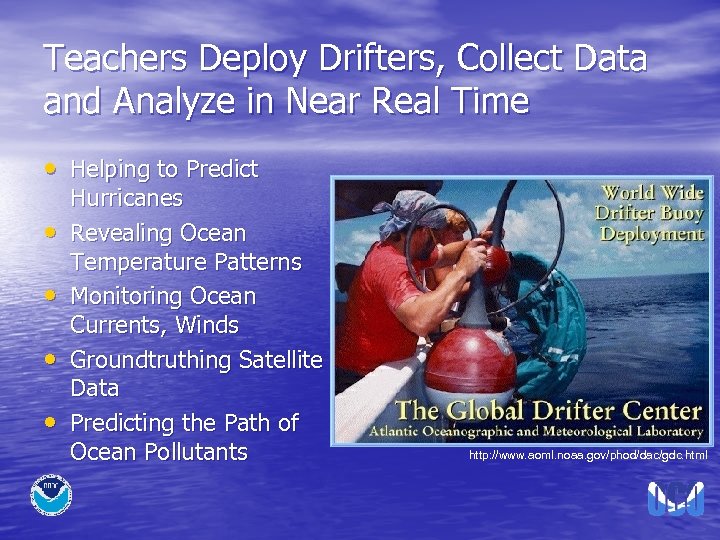 Teachers Deploy Drifters, Collect Data and Analyze in Near Real Time • Helping to
