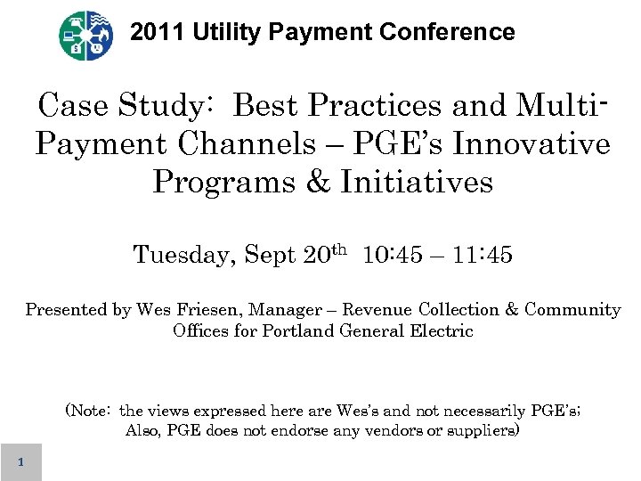 2011 Utility Payment Conference Case Study: Best Practices and Multi. Payment Channels – PGE’s