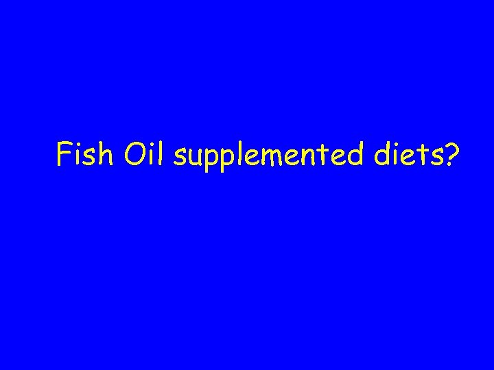 Fish Oil supplemented diets? 