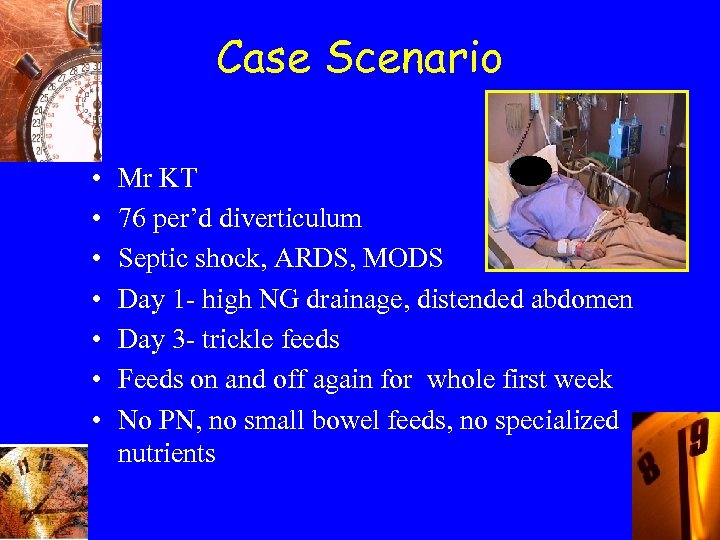 Case Scenario • • Mr KT 76 per’d diverticulum Septic shock, ARDS, MODS Day