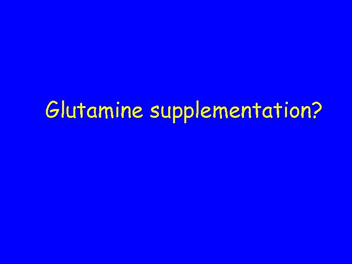 Glutamine supplementation? 