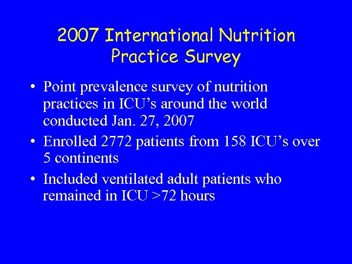 2007 International Nutrition Practice Survey • Point prevalence survey of nutrition practices in ICU’s
