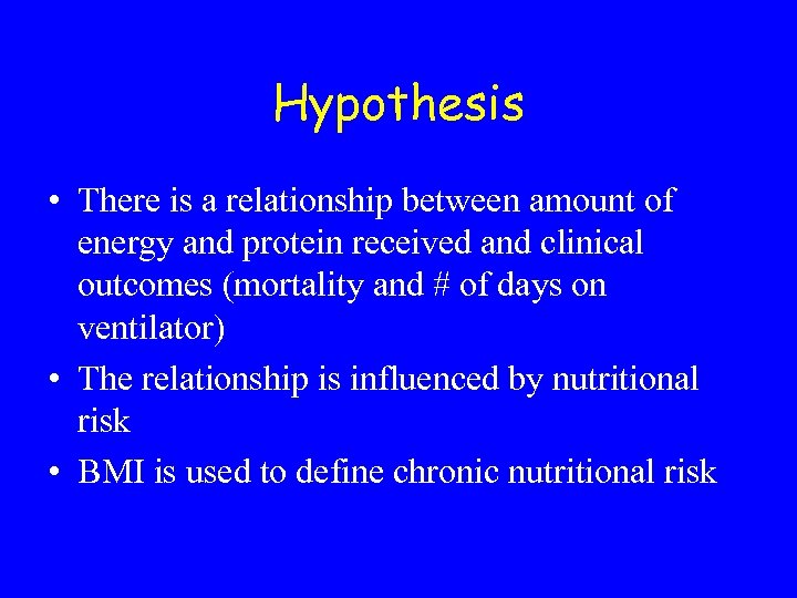 Hypothesis • There is a relationship between amount of energy and protein received and