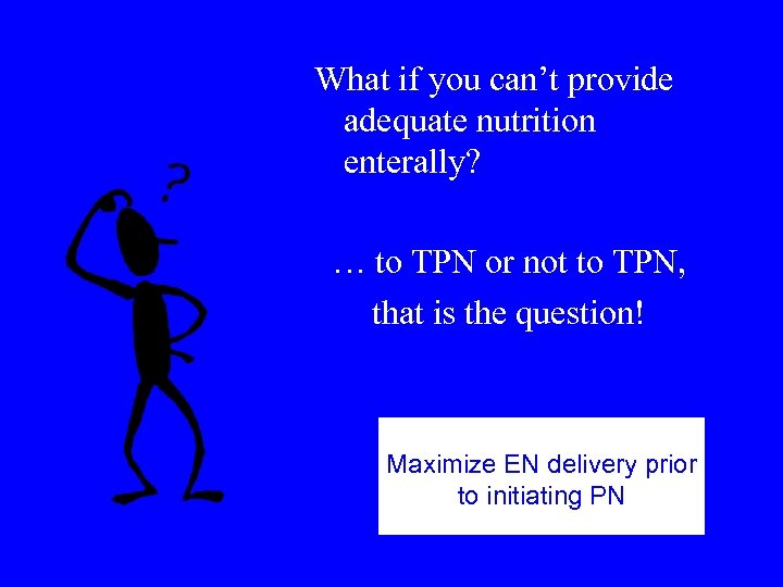 What if you can’t provide adequate nutrition enterally? … to TPN or not to
