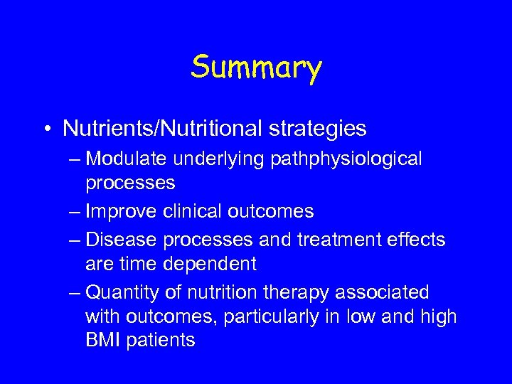 Summary • Nutrients/Nutritional strategies – Modulate underlying pathphysiological processes – Improve clinical outcomes –