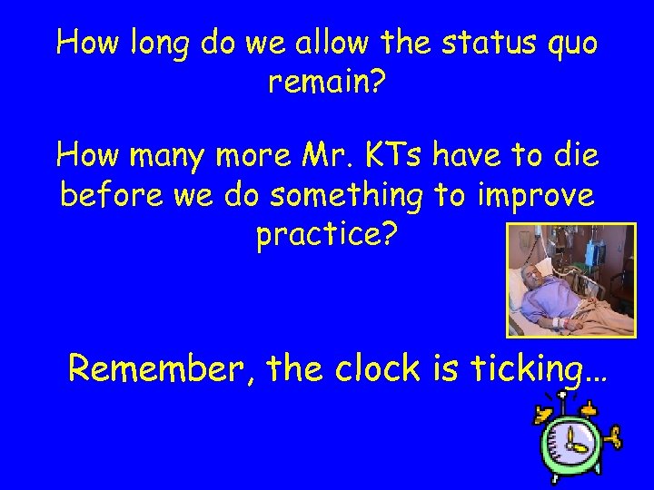 How long do we allow the status quo remain? How many more Mr. KTs