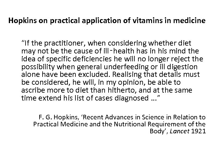 Hopkins on practical application of vitamins in medicine “If the practitioner, when considering whether