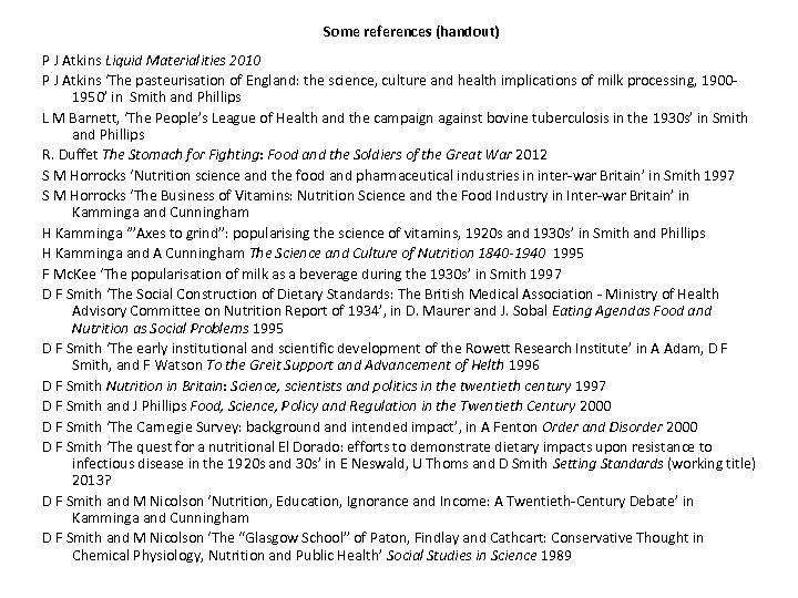 Some references (handout) P J Atkins Liquid Materialities 2010 P J Atkins ‘The pasteurisation