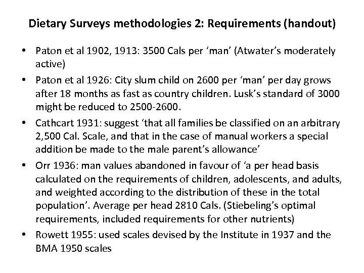 Dietary Surveys methodologies 2: Requirements (handout) • Paton et al 1902, 1913: 3500 Cals
