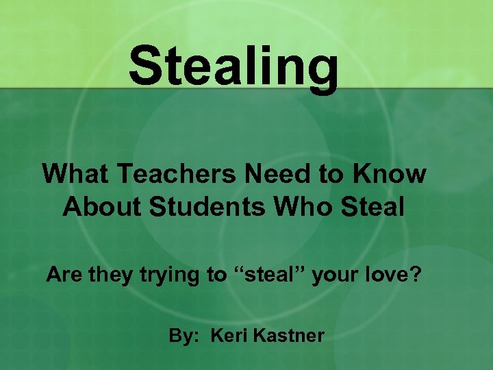 Stealing What Teachers Need to Know About Students Who Steal Are they trying to