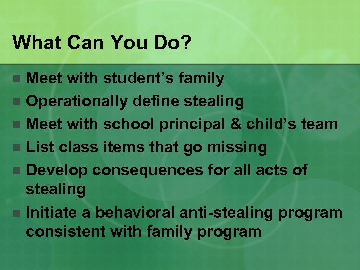 What Can You Do? Meet with student’s family n Operationally define stealing n Meet