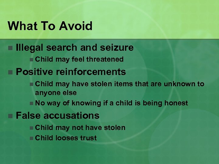 What To Avoid n Illegal search and seizure n Child n may feel threatened