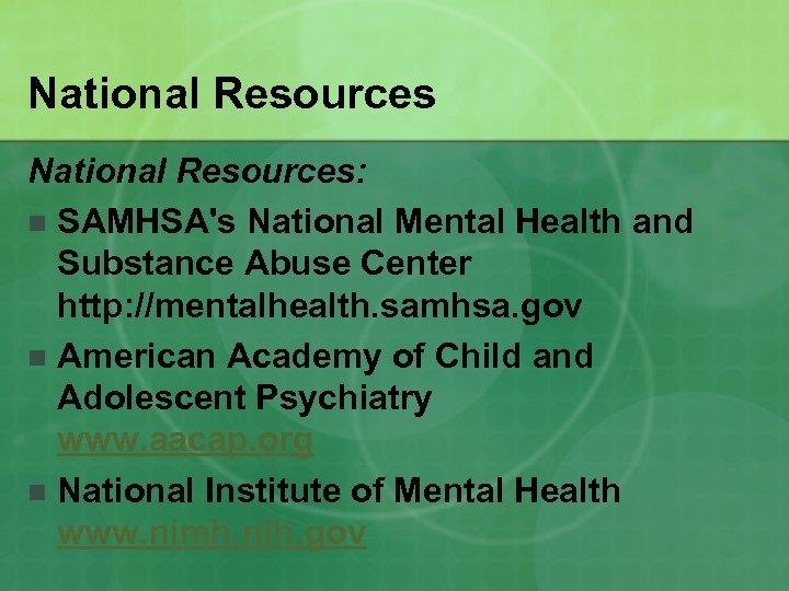 National Resources: n SAMHSA's National Mental Health and Substance Abuse Center http: //mentalhealth. samhsa.