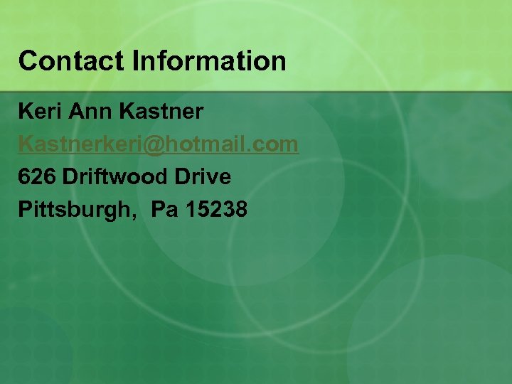 Contact Information Keri Ann Kastnerkeri@hotmail. com 626 Driftwood Drive Pittsburgh, Pa 15238 