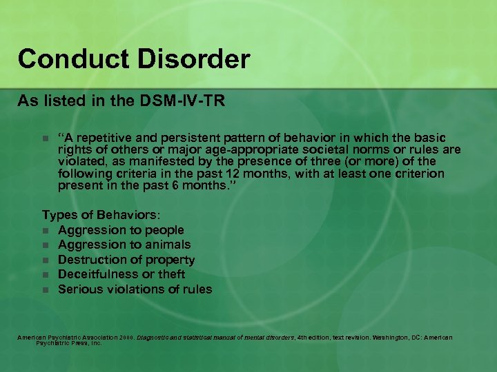 Conduct Disorder As listed in the DSM-IV-TR n “A repetitive and persistent pattern of