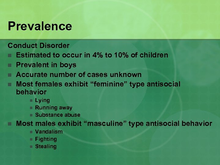 Prevalence Conduct Disorder n Estimated to occur in 4% to 10% of children n