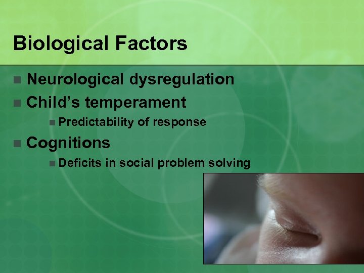 Biological Factors Neurological dysregulation n Child’s temperament n n Predictability n of response Cognitions