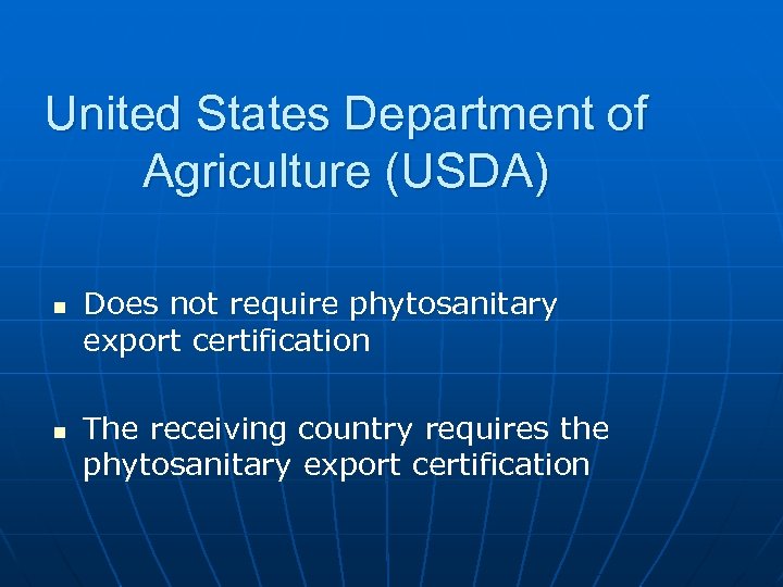United States Department of Agriculture (USDA) n n Does not require phytosanitary export certification