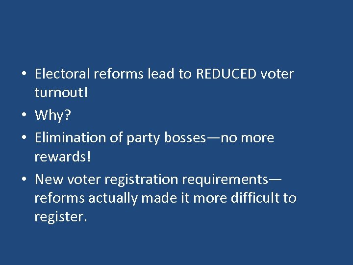  • Electoral reforms lead to REDUCED voter turnout! • Why? • Elimination of