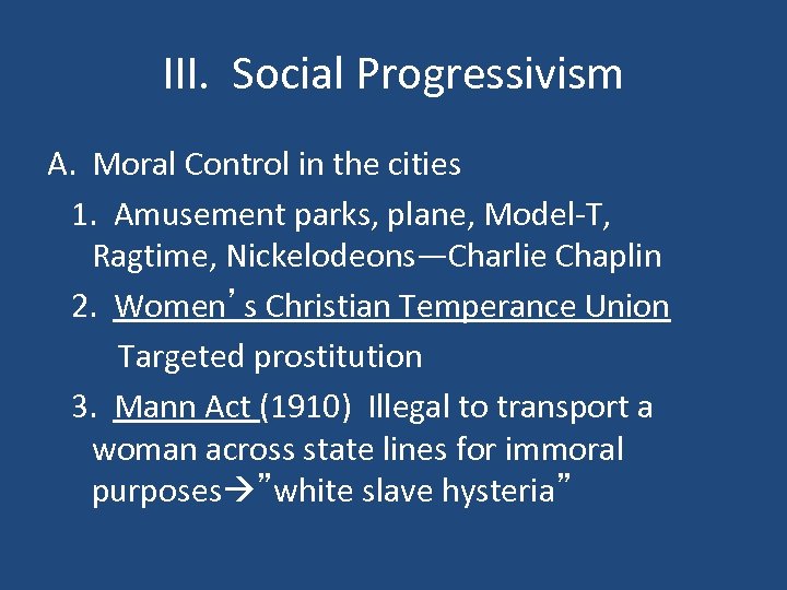 III. Social Progressivism A. Moral Control in the cities 1. Amusement parks, plane, Model-T,