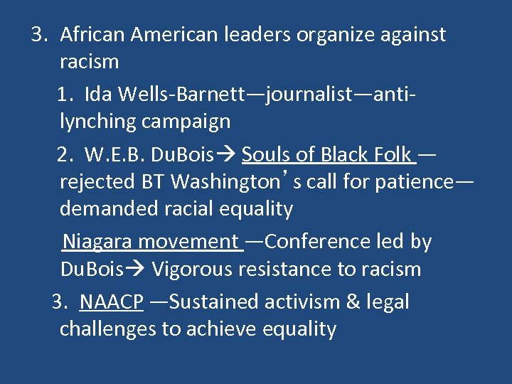 3. African American leaders organize against racism 1. Ida Wells-Barnett—journalist—antilynching campaign 2. W. E.