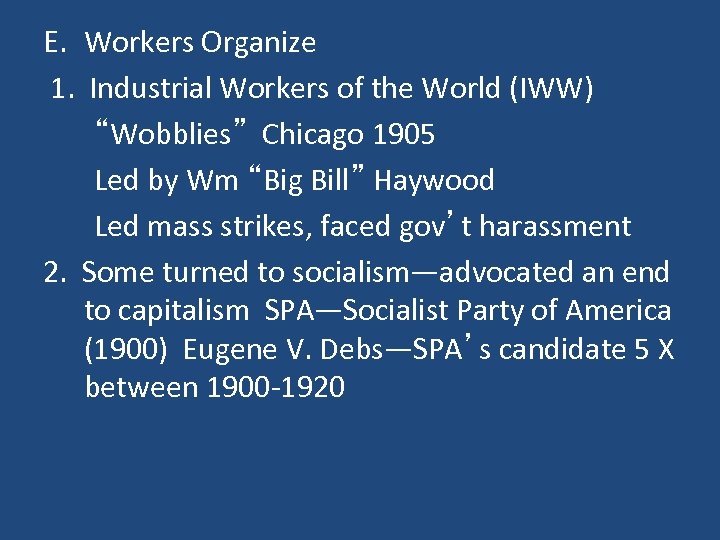 E. Workers Organize 1. Industrial Workers of the World (IWW) “Wobblies” Chicago 1905 Led