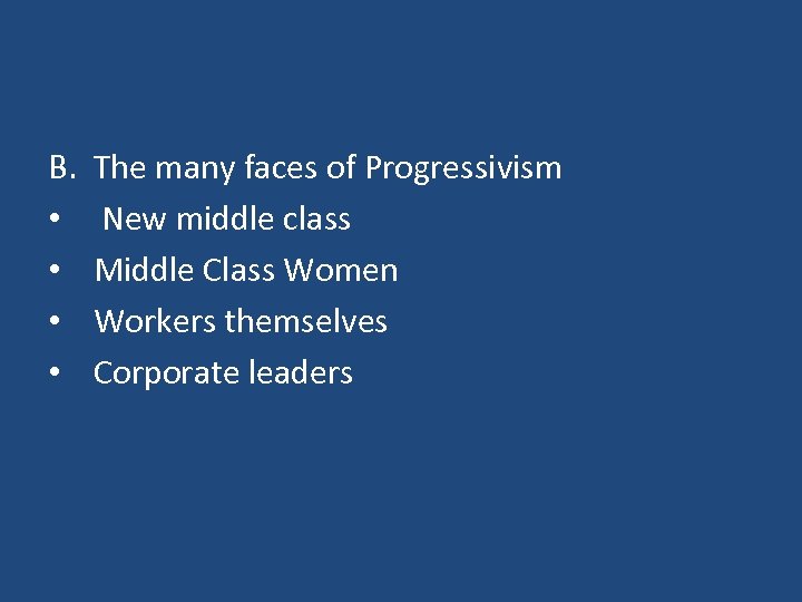 B. • • The many faces of Progressivism New middle class Middle Class Women