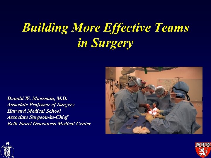Building More Effective Teams in Surgery Donald W. Moorman, M. D. Associate Professor of