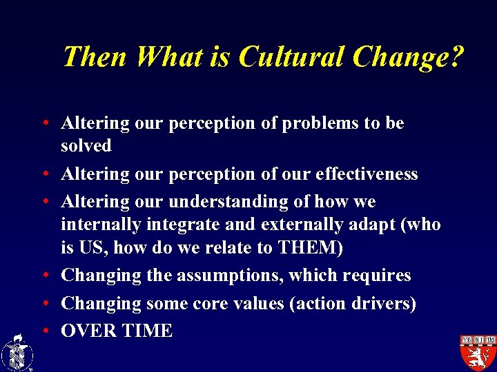 Then What is Cultural Change? • Altering our perception of problems to be solved