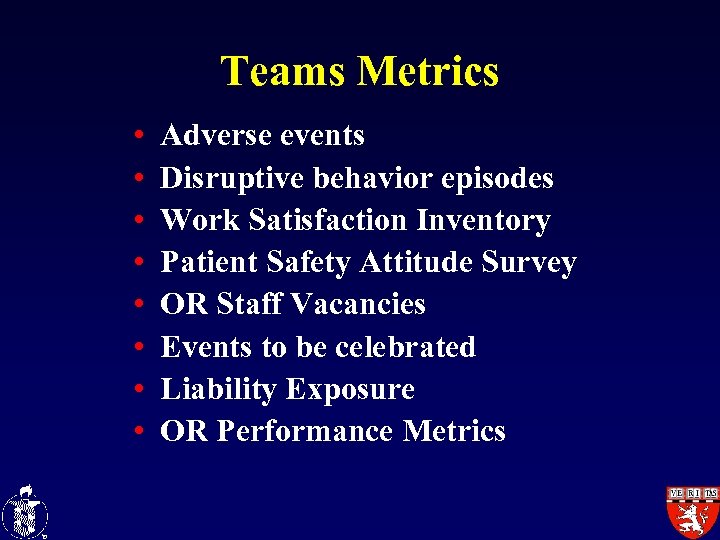 Teams Metrics • • Adverse events Disruptive behavior episodes Work Satisfaction Inventory Patient Safety