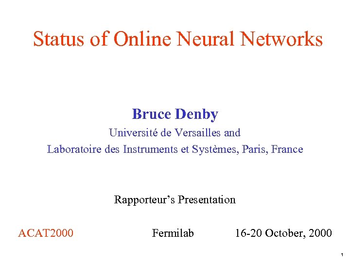 Status of Online Neural Networks Bruce Denby Université de Versailles and Laboratoire des Instruments