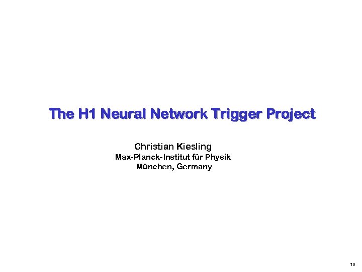 The H 1 Neural Network Trigger Project Christian Kiesling Max-Planck-Institut für Physik München, Germany