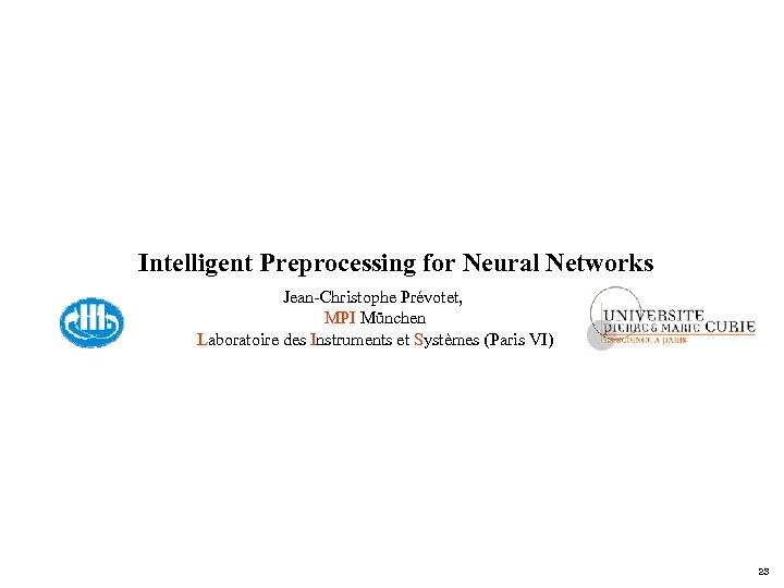 Intelligent Preprocessing for Neural Networks Jean-Christophe Prévotet, MPI München Laboratoire des Instruments et Systèmes