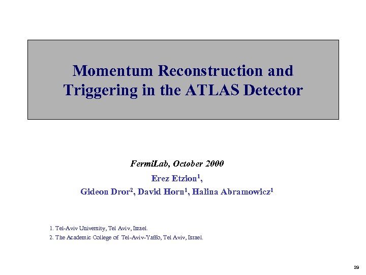 Momentum Reconstruction and Triggering in the ATLAS Detector Fermi. Lab, October 2000 Erez Etzion